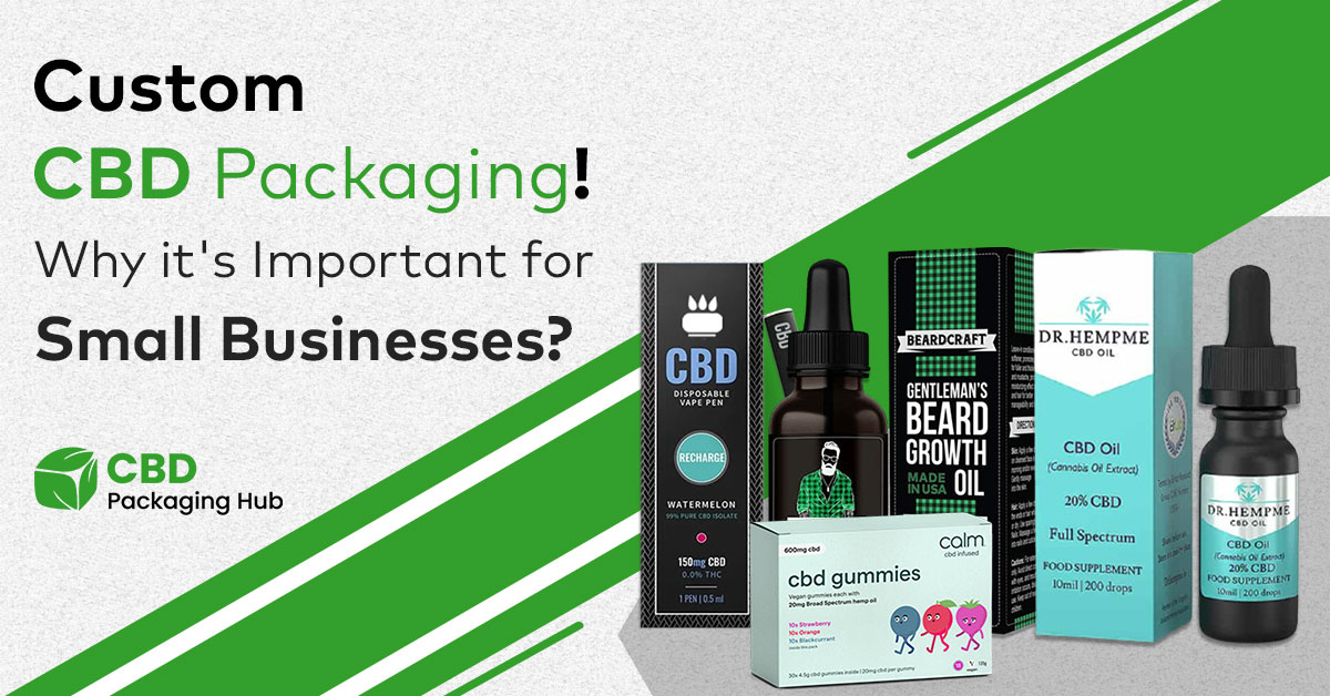Custom CBD Packaging! Why it's Important for Small Businesses?